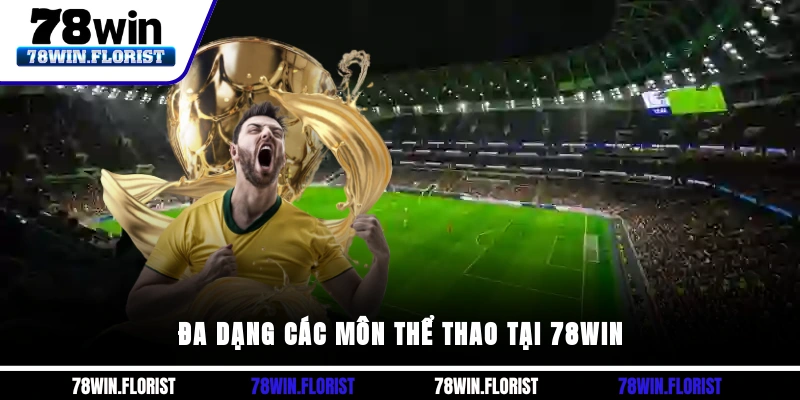 Đa dạng các môn thể thao tại 78win