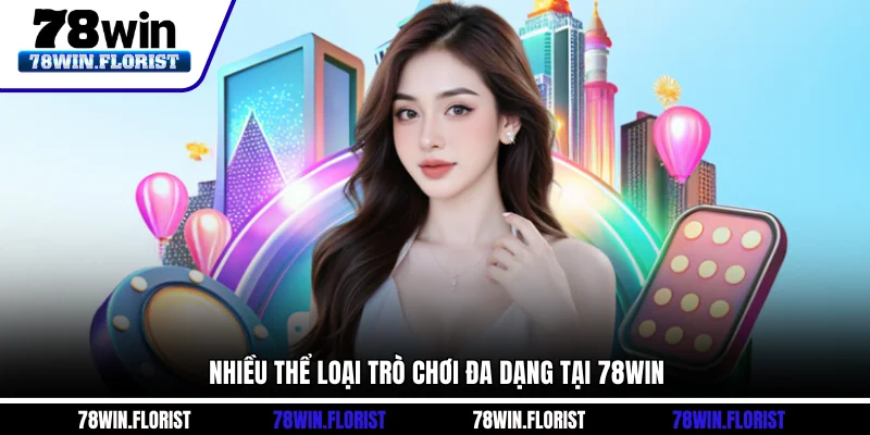 Nhiều thể loại trò chơi đa dạng tại 78win