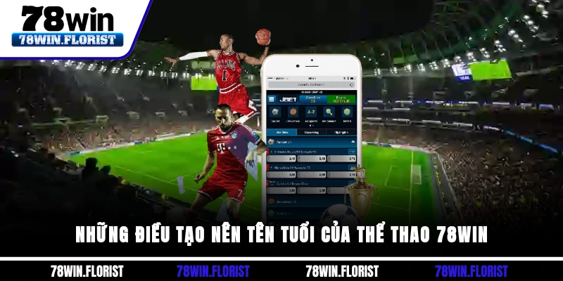 Những điều tạo nên tên tuổi của Thể thao 78win