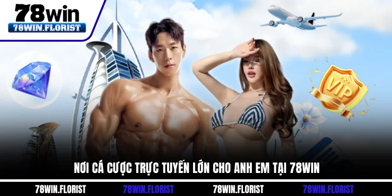 Nơi cá cược trực tuyến lớn cho anh em tại 78win